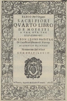 Sacri Fiori : Qvatro Libro De Motetti A Vna, Dve, Tre Et Qvattro Voci Con il Basso per Sonar nell'Organo. Basso Perl'Organo