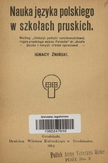 Nauka języka polskiego w szkołach pruskich : według „Historyi polityki narodowościowej rządu pruskiego wobec Polaków” Józefa Buzka i innych źródeł