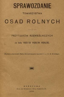 Sprawozdanie Towarzystwa Osad Rolnych i Przytułków Rzemieślniczych za Lata 1922/23 1923/24 1924/25