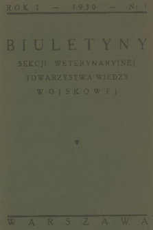 Biuletyny Sekcji Weterynaryjnej Towarzystwa Wiedzy Wojskowej. R. 1, [T. 1], 1930, nr 1