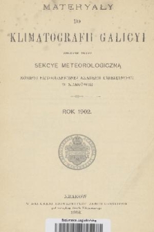 Materyały do Klimatografii Galicyi : zebrane przez Sekcyę Meteorologiczną Komisyi Fizyograficznej Akademii Umiejętności w Krakowie. 1902