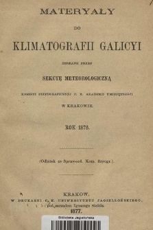Materyały do Klimatografii Galicyi : zebrane przez Sekcyę Meteorologiczną Komisyi Fizyograficznej C. K. Akademii Umiejętności w Krakowie. 1876