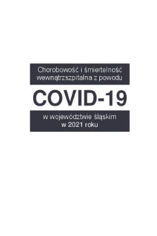 Chorobowość i śmiertelność wewnątrzszpitalna z powodu COVID-19 w województwie śląskim w 2021 roku