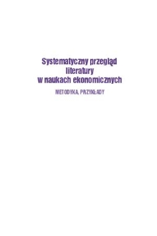 Systematyczny przegląd literatury w naukach ekonomicznych : metodyka, przykłady