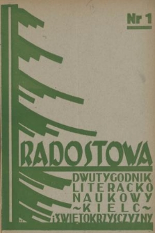 Radostowa : dwutygodnik literacko-naukowy poświęcony życiu kulturalnemu Kielc i Świętokrzysczyzny : organ stowarzyszeń i związków kulturalnych, naukowych, oświatowych i społecznych. R. 1, 1936, nr 1