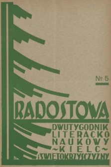 Radostowa : dwutygodnik literacko-naukowy poświęcony życiu kulturalnemu Kielc i Świętokrzysczyzny : organ stowarzyszeń i związków kulturalnych, naukowych, oświatowych i społecznych. R. 1, 1936, nr 5