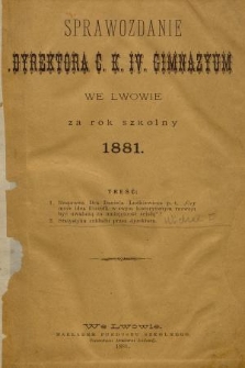 Sprawozdanie Dyrektora c. k. IV. Gimnazyum we Lwowie za Rok Szkolny 1881