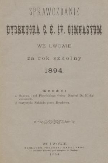 Sprawozdanie Dyrektora c. k. IV. Gimnazyum we Lwowie za Rok Szkolny 1894