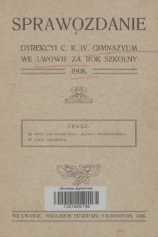 Sprawozdanie Dyrekcyi c. k. IV. Gimnazyum we Lwowie za Rok Szkolny 1908