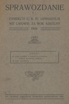 Sprawozdanie Dyrekcyi c. k. IV. Gimnazyum we Lwowie za Rok Szkolny 1909