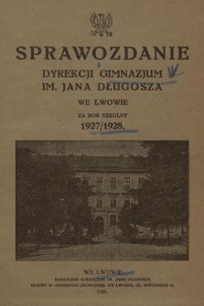 Sprawozdanie Dyrekcji Gimnazjum im. Jana Długosza we Lwowie za Rok Szkolny 1927/1928