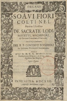 Soavi fiori Colti Nel Ameno Giardino De Sacrate Lodi, Motetti, Magnificat & Canzoni Concertati, à Due voci. Con il Basso Continuato [...]. Organo