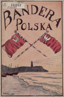 Bandera Polska : czasopismo poświęcone sprawom żeglugi polskiej : organ Towarzystwa „Bandera Polska”. 1919, nr 1