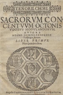 SACRORVM CON=CENTVVM OCTONIS VOCIBVS MODVLANDORVM... LIBER PRIMVS. Tenor II Chori