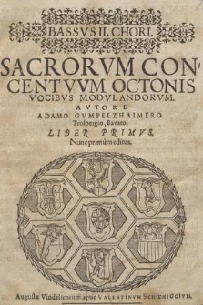 SACRORVM CON=CENTVVM OCTONIS VOCIBVS MODVLANDORVM... LIBER PRIMVS. Bassvs II Chori