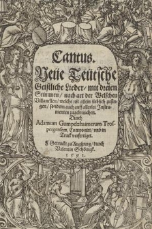 Neue Teutsche Geistliche Lieder mit dreien Stimmen nach art der Welschen Villanellen ... Cantus