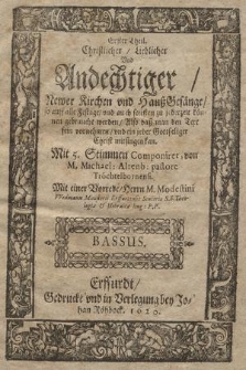 Erster Theil. Christlicher/ Lieblicher Vnd Andechtiger/ Newer Kirchen vnd Hauß-Gesänge/. Bassus