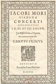 Iacobi Mori Viadanae Concerti Ecclesiastici I. II. III. Et. IIII. Vocum, Cum Basso Continuo ad Organum. Cantvs Primvs