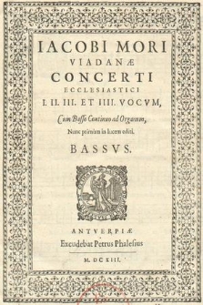 Iacobi Mori Viadanae Concerti Ecclesiastici I. II. III. Et. IIII. Vocum, Cum Basso Continuo ad Organum. Bassvs