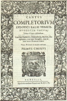 Completorivm [...] dvodecim vocvm [...]. Cantvs Primvs Chorvs