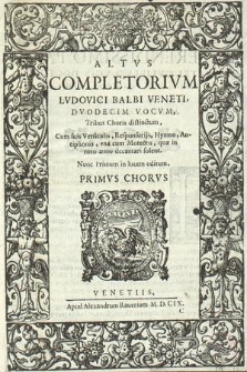 Completorivm [...] dvodecim vocvm [...]. Altvs Primvs Chorvs