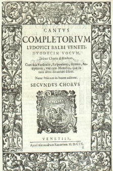 Completorivm [...] dvodecim vocvm [...]. Cantvs Secvndvs Chorvs