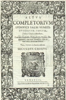 Completorivm [...] dvodecim vocvm [...]. Altvs Secvndvs Chorvs