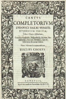 Completorivm [...] dvodecim vocvm [...]. Cantvs Tertivs Chorvs