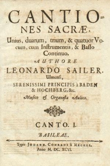 Cantiones Sacrae, unius, duarum, trium, & quatuor Vocum, cum Instrumentis, & Basso Continuo. I Canto
