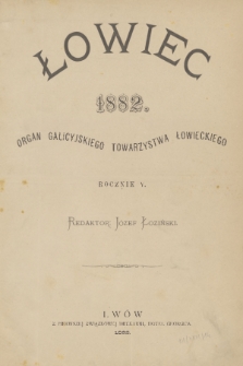 Łowiec : organ Galicyjskiego Towarzystwa Łowieckiego. R. 5, 1882, Spis rzeczy