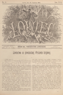 Łowiec : organ Gal. Towarzystwa Łowieckiego. R. 17, 1894, nr 6