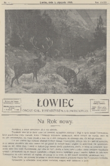 Łowiec : organ Gal. Towarzystwa Łowieckiego. R. 33, 1910, nr 1