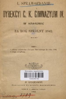 I. Sprawozdanie Dyrekcyi C. K. Gimnazyum IV. w Krakowie za Rok Szkolny 1902
