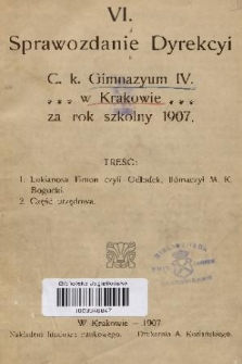 VI. Sprawozdanie Dyrekcyi C. K. Gimnazyum IV. w Krakowie za Rok Szkolny 1907