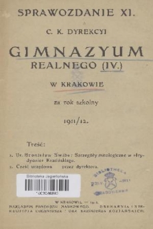 Sprawozdanie XI. C. K. Dyrekcyi Gimnazyum Realnego (IV.) w Krakowie za Rok Szkolny 1911/12