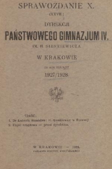 Sprawozdanie X. (XXVII.) Dyrekcji Państwowego Gimnazjum IV. im. H. Sienkiewicza w Krakowie za Rok Szkolny 1927/1928