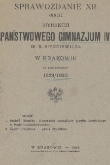Sprawozdanie XII. (XXIX.) Dyrekcji Państwowego Gimnazjum IV. im. H. Sienkiewicza w Krakowie za Rok Szkolny 1929/1930