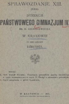 Sprawozdanie XIII. (XXX). Dyrekcji Państwowego Gimnazjum IV. im. H. Sienkiewicza w Krakowie za Rok Szkolny 1930/1931