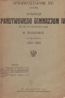 Sprawozdanie XV. (XXXII) Dyrekcji Państwowego Gimnazjum IV. im. H. Sienkiewicza w Krakowie za Rok Szkolny 1932/1933