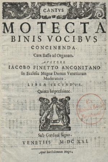 Motecta Binis Vocibvs Concinenda. Cum Basso ad Organum. [...] Liber Secvndvs. Cantvs