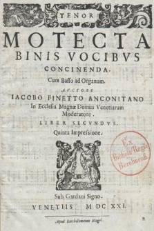 Motecta Binis Vocibvs Concinenda. Cum Basso ad Organum. [...] Liber Secvndvs. Tenor