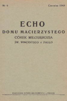 Echo Domu Macierzystego Córek Miłosierdzia św. Wincentego à Paulo. 1949, nr 6