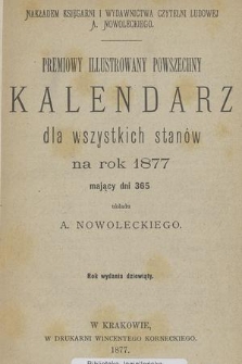 Premiowy Illustrowany Powszechny Kalendarz dla Wszystkich Stanów na Rok 1877 Mający Dni 365. R. 9, 1877