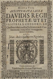 Meletemata Sacra Davidis Regii Prophetae; Ut Et Suspiria S. Gregorii, Ad Christum.... Media Vox
