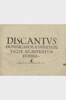 Primus tomus... Coralis Constantini ut vulgo vocant, opus insigne et praeclarum, vereque coelestis. Discantus Dominicarum a Trinitate Usque ad Adventum Domini