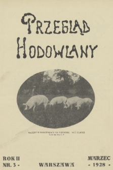 Przegląd Hodowlany : miesięcznik ilustrowany, poświęcony praktyce i teorji hodowli zwierząt domowych : organ Polskiego Towarzystwa Zootechnicznego w Warszawie. R. 2, 1928, nr 3