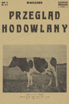 Przegląd Hodowlany : miesięcznik ilustrowany, poświęcony teorji i praktyce hodowli zwierząt domowych z dodatkiem „Owczarstwo” : organ Polskiego Towarzystwa Zootechnicznego w Warszawie. R. 5, 1931, nr 8-9