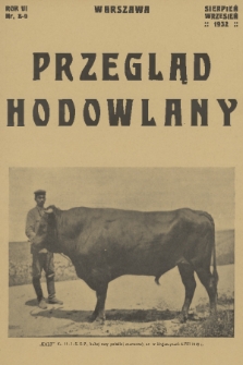 Przegląd Hodowlany : miesięcznik ilustrowany, poświęcony teorji i praktyce hodowli zwierząt domowych z dodatkiem „Owczarstwo” : organ Polskiego Towarzystwa Zootechnicznego w Warszawie. R. 6, 1932, nr 8-9