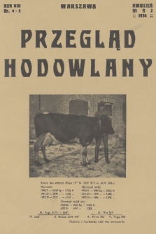 Przegląd Hodowlany : miesięcznik ilustrowany, poświęcony teorji i praktyce hodowli zwierząt domowych : organ Polskiego Towarzystwa Zootechnicznego w Warszawie. R. 8, 1934, nr 4-5