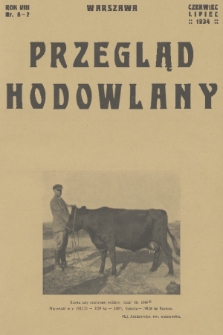 Przegląd Hodowlany : miesięcznik ilustrowany, poświęcony teorji i praktyce hodowli zwierząt domowych : organ Polskiego Towarzystwa Zootechnicznego w Warszawie. R. 8, 1934, nr 6-7